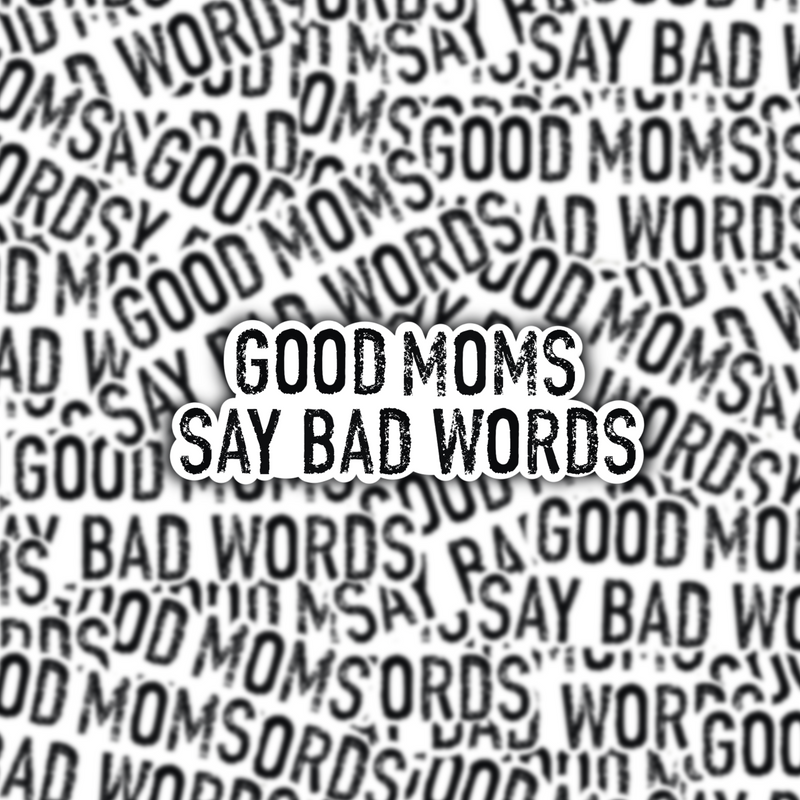 Good Moms Say Bad Words Sticker